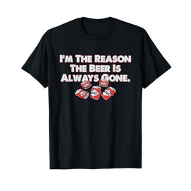 Funny I'm The Reason The Beer Is Always Gone Apparel T-Shirt
