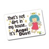 Kruzroyal FM184 That's not dirt in my house.. it's angel