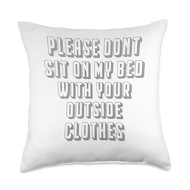 Please don't sit on my bed with your outside clothes Throw Pillow