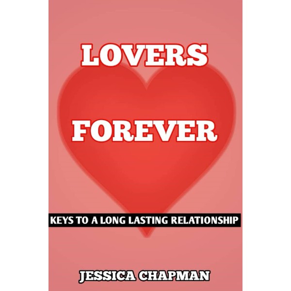 LOVERS FOREVER: KEYS TO A LONG LASTING RELATIONSHIP