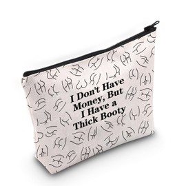 JXGZSO Funny Quotes Makeup Bag Sarcasm Gift I Don't Have Money But I Have a Thick Booty Zipper Cosmetic Bag Funny Butt Pouch, I Don't Have Money
