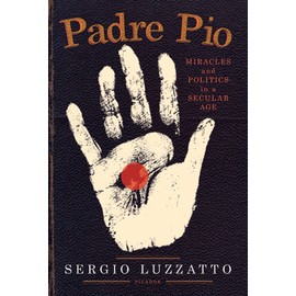 Padre Pio: Miracles and Politics in a Secular Age