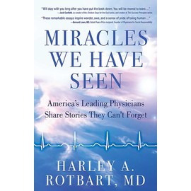 Miracles We Have Seen: America's Leading Physicians Share Stories They Can't Forget