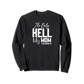 The Only Hell My Mama Ever Raised Mother's Day Son Daughter Sweatshirt