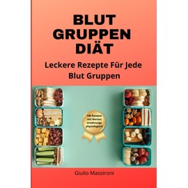  Blut Gruppen Di?t: Leckere Rezepte Fr Jede Blut Gruppen (German Edition)