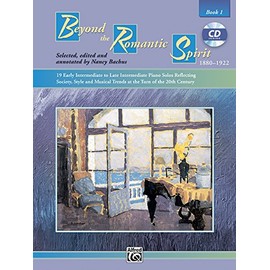Beyond The Romantic Spirit 1: 19 Early Intermediate to Late Intermediate Piano Solos Reflecting Society, Style and Musical Trends at the Turn of the 20th Century, Book & CD