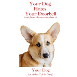 Your Dog Hates Your Doorbell: (and plans to do something about it) (Your Dog Hates Things (but has plans to fix them))
