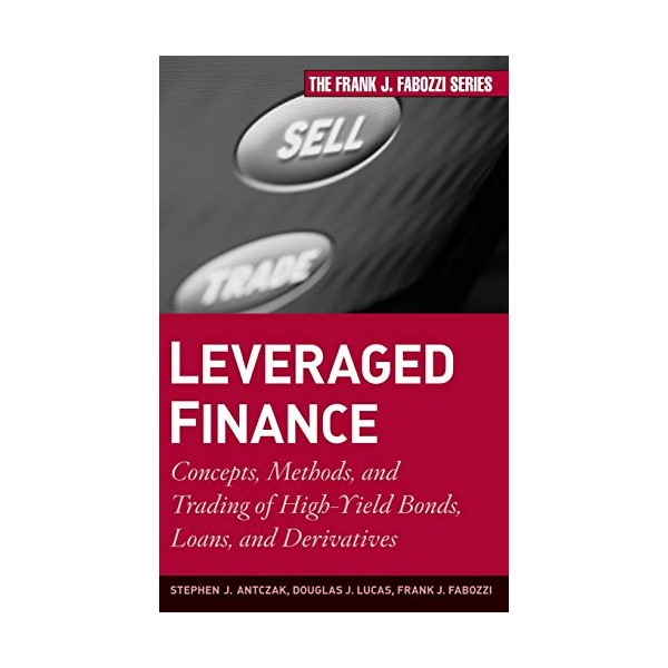 Leveraged Finance: Concepts, Methods, and Trading of High-Yield Bonds, Loans,