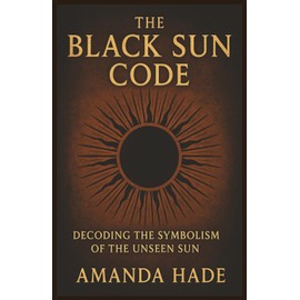 The Black Sun Code Decoding the Symbolism of the Unseen Sun