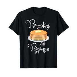 Pancakes and Pajamas - Funny Sleepover Morning T-Shirt T-Shirt