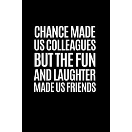 Chance Made Us Colleagues, But The Fun And Laughter Made Us Friends: Perfect For Work Best Friend, Leaving or Going Away Present for Men and Women