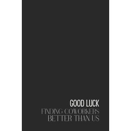 Funny Retro Notebook – Lined Journal 80 Pages – Quote 'GOOD LUCK FINDING COWORKERS BETTER THAN US' – Sarcastic Farewell Gift for Leaving Colleagues, ... Rants, Exit Reflections & Team Goodbyes