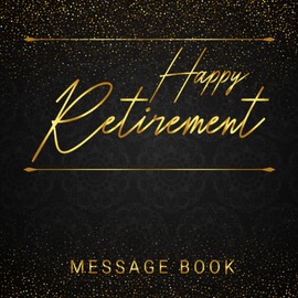 Happy Retirement Message Book: Retirement Party Guest Book with Pages to leave messages and Wishes for the retiree from his Family,Friends and Colleagues | Blank pages for polaroid pictures