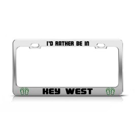 General Tag I'd Rather BE in Key WEST Florida License Plate Frame Metal Chrome