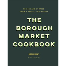 The Borough Market Cookbook: Recipes and stories from a year at the market