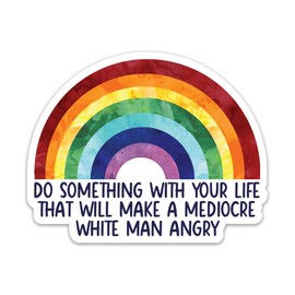 3PCs Do Something with Your Life That Will Make A Mediocre White Man Angry Feminism Sticker, Rainbow Motivational Vinyl Waterproof Stickers for Laptop Water Bottle Tumbler Women Decals (3 Inches)