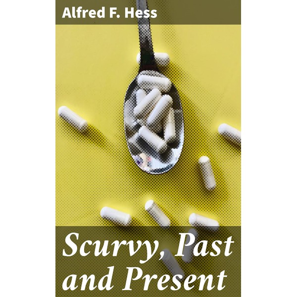  Scurvy, Past and Present: Unveiling the Secrets of a