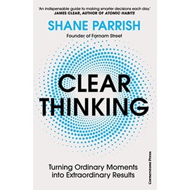 Clear Thinking : Turning Ordinary Moments into Ext
