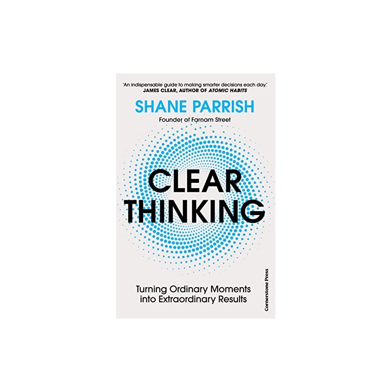 Clear Thinking : Turning Ordinary Moments into Ext