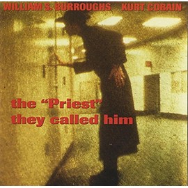 The "Priest" They Called Him by William Burroughs, Kurt Cobain [['audioCD']]