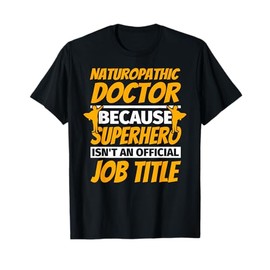 NATUROPATHIC DOCTOR Funny Humor Gift T-Shirt