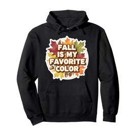 Fall Is My Favorite Color Autumn Leaves Pumpkin Spice Lover Pullover Hoodie