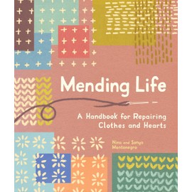Mending Life: A Handbook for Repairing Clothes and Hearts and Patching to Practice Sustainable Fashion and Fix the Clothes You Love)