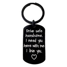 Gifts for Men - Drive Safe Keychain for Boyfriend - Drive Safe Handsome I Need You Here With Me Keyring Valentines Day Birthday Christmas Stocking Stuffers I Love You Gifts for Him Husband Mens
