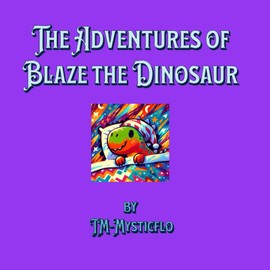 The Adventures of Blaze the Dinosaur: Learning to be brave one adventure at a time