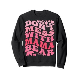 Womens Dont Mess With Mama Bear Mama Bear Mothers Day Cool Sweatshirt