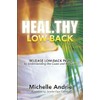 Heal.thy Low-Back: Release Low-Back Pain by Understanding the Cause and