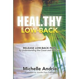 Heal.thy Low-Back: Release Low-Back Pain by Understanding the Cause and the Cure