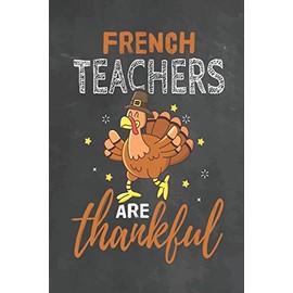 French Teachers Are Thankful: Journal Notebook 108 Pages 6 x 9 Lined Writing Paper School Thanksgiving Appreciation Gift for Teacher from Student