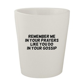 Molandra Products Remember Me in Your Prayers Like You Do in Your Gossip - White Ceramic 1.5oz Shot Glass