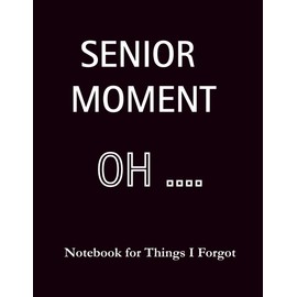 Senior Moment… Oh: Senior Moment… Oh: A Funny Memory Notebook for Older Adults | Gag Gift for Seniors, Forgetful Minds, Retirement & Birthday Laughs