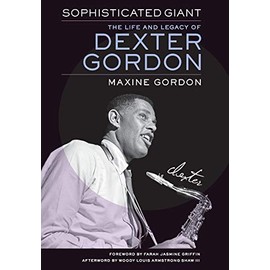 Sophisticated Giant: The Life and Legacy of Dexter Gordon