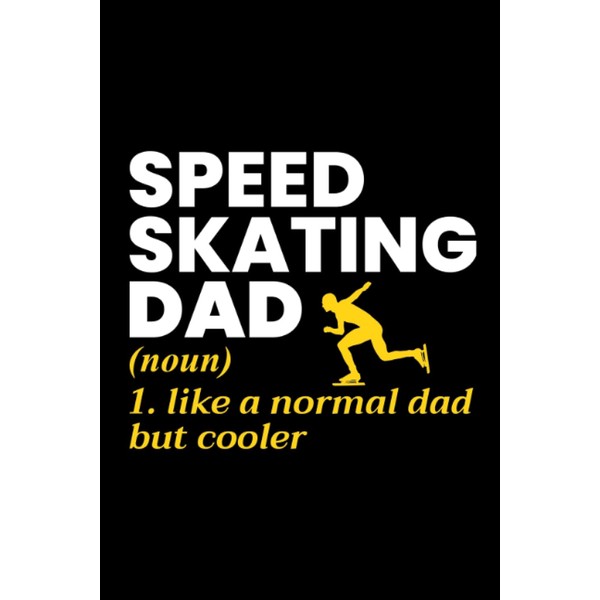 Speed Skating Dad: Ice skating Blank Lined Journal Notebook Diary