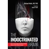 The Indoctrinated Brain: How to Successfully Fend Off the Global