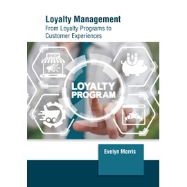 Loyalty Management: From Loyalty Programs to Customer Experiences