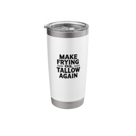 Make Frying Oil Tallow Again Funny Beef Cooking No Seed Oils Stainless Steel Insulated Tumbler
