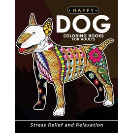 Happy Dog Coloring Books For Adults: Stress-Relief Coloring Book For Grown-Ups