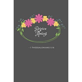 Rejoice Always 1 Thessalonians 5:16: Bible Verse Quote 6" x 9" Blank Lined Writing Notebook Journal, 110 Pages - Great Inspirational Gift Idea