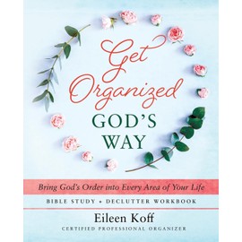 Get Organized God's Way: Bring God's Order into Every Area of Your Life