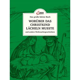 Das große kleine Buch: Worüber das Christkind lächeln musste: und andere Weihnachtsgeschichten