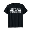 I Don't Know I Just Work Here T-Shirt