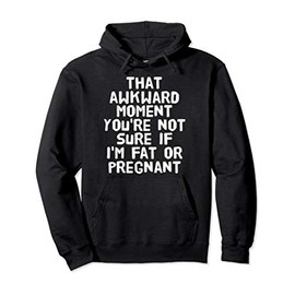 NOT SURE IF FAT OR PREGNANT Hoodie Funny Pregnancy Gift Idea