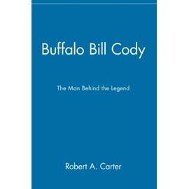 Buffalo Bill Cody: The Man Behind the Legend