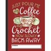 Just Pour Me My Coffee Hand Me My Crochet Notebook:
