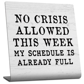 Funny Office Desk Decor Coworker Gift Humor Decor Sign Plaques Gifts for Boss Leader Manager Friends, No Crisis Allowed This Week My Schedule Is Already Full Desk Shelf Cubicle Decor Plaques TZU92