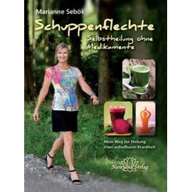 Schuppenflechte - Selbstheilung ohne Medikamente: Mein Weg zur Heilung einer unheilbaren Krankheit.